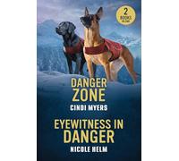 Danger Zone / Eyewitness In Danger: 2 heart-pounding romances perfect for fans of K-9 partners, catching kidnappers and love in uniform in 2026!