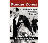 Danger zones: a diplomat's fight for america's interests - John Gunther Dean