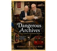 Dangerous Archives: Love & Intrigue in the British Library