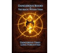 Dangerous Books and the Magic Within Them: Dangerous Times Long Forgotten