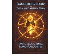 Dangerous Books and the Magic Within Them: Dangerous Times Long Forgotten