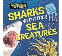Dangerous Creatures: Sharks and Other Sea Creatures
