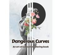 Dangerous Curves: An art of seduction coloring book 50 coloring pages