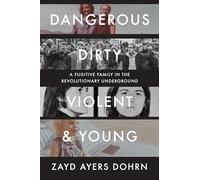 Dangerous, Dirty, Violent, and Young: A Fugitive Family in the Revolutionary Underground