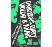 Dangerous, Dirty, Violent and Young: My Fugitive Family in the Revolutionary Underground