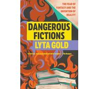 Dangerous Fictions: The Fear of Fantasy and the Invention of Reality