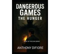 Dangerous Games- The Hunger: Book 1 of the Echo series