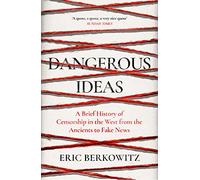 Dangerous Ideas: A Brief History of Censorship in the West, from the Ancients to Fake News