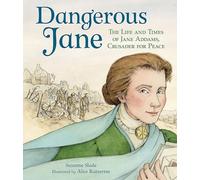 Dangerous Jane: ?The Life and Times of Jane Addams, Crusader for Peace