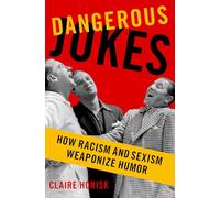 Dangerous Jokes: How Racism and Sexism Weaponize Humor