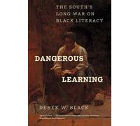 Dangerous Learning: The South's Long War on Black Literacy