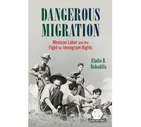Dangerous Migration: Mexican Labor and the Fight for Immigrant Rights