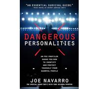 Dangerous Personalities: An FBI Profiler Shows You How to Identify and Protect Yourself from Harmful People
