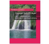 Dangerous Prayer: Walking in spiritual victory