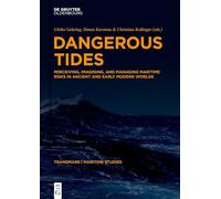 Dangerous Tides: Perceiving, Imagining and Managing Maritime Risks in Ancient and Early Modern Worlds