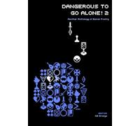 Dangerous to Go Alone! 2: another anthology of gamer poetry