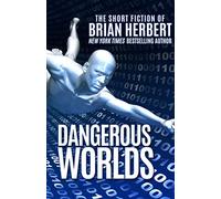 Dangerous Worlds: The Short Stories of Brian Herbert