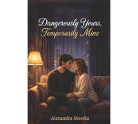 Dangerously Yours, Temporarily Mine: A Darkly Tender Slow-Burn Romance