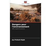 Dangers pour l'environnement: Défis, impacts et solutions