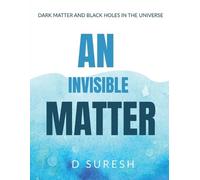 Dangeti Suresh AN INVISIBLE MATTER: The Dark Matter and Black Holes (Tascabile)