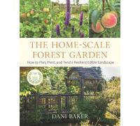Dani Baker The Home-Scale Forest Garden (Tascabile)