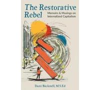 The Restorative Rebel: Memoirs and Musings on Internalized Capitalism