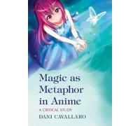 Dani Cavallaro Magic as Metaphor in Anime (Tascabile)