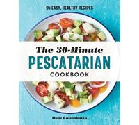 Dani Colombatto The 30-Minute Pescatarian Cookbook (Tascabile)