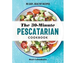 Dani Colombatto The 30-Minute Pescatarian Cookbook (Tascabile)