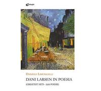 Dani Larsen in poesia. (Greatest hits. 220 poesie)