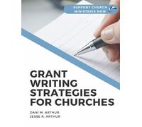 Dani M. Arthur Jesse R. Arthur Grant Writing Strategies for Churches (Tascabile)