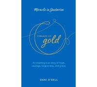 Threads of Gold: Miracle in Santarem: An inspiring true story of hope, courage, forgiveness, and grace.