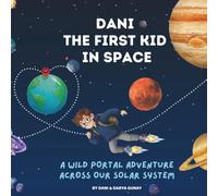 Dani The First Kid In Space: A Wild Portal Adventure Across Our Solar System: A Funny Book About Space Travel For Kids Ages 7-12