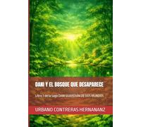DANI Y EL BOSQUE QUE DESAPARECE: Libro 3 de la saga DANI GUARDIÁN DE DOS MUNDOS