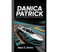 Danica Patrick: From Small-town Dreams To Racing Immortality