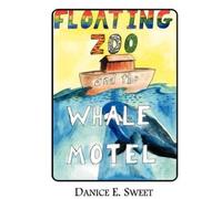 Danice E. Sweet Floating Zoo and the Whale Motel (Tascabile)