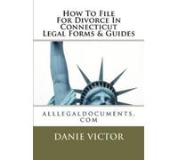 Danie Victor How To File For Divorce In Connecticut Legal Forms & Gu (Tascabile)