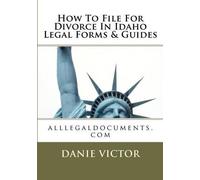 danie victor How To File For Divorce In Idaho Legal Forms & Guides: (Tascabile)