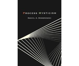 Daniel A. Dombrowski Process Mysticism (Tascabile)