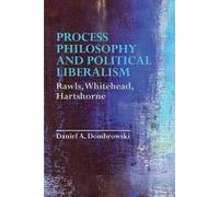 Daniel A. Dombrowski Process Philosophy and Political Liberalism (Tascabile)