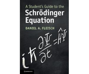 Daniel A. Fleisch A Student's Guide to the Schrödinger Equation (Tascabile)