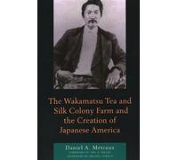 Daniel A. Métra The Wakamatsu Tea and Silk Colony Farm and the Creat (Tascabile)