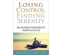 Daniel A Miler Losing Control, Finding Serenity (Tascabile)