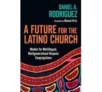 Daniel A. Rodri A Future for the Latino Church - Models for Multilin (Tascabile)