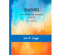 DANIEL. A Story of Exile, Faith, and Dreams.: Volume One: Daniel 1:1 through Daniel 6:28