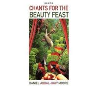 Daniel Abdal-Hayy Moore Chants for the Beauty Feast / Poems (Tascabile)