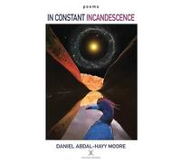 Daniel Abdal-Hayy Moore In Constant Incandescence / Poems (Tascabile)