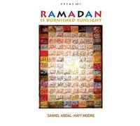 Daniel Abdal-Hayy Moore Ramadan is Burnished Sunlight / Poems 2011 (Tascabile)