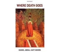 Daniel Abdal-Hayy Moore Where Death Goes / Poems (Tascabile)