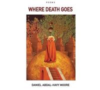 Daniel Abdal-Hayy Moore Where Death Goes / Poems (Tascabile)